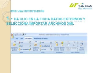 Cree una especificación1.- Da clic en la ficha datos externos y selecciona importar archivos XML