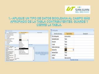 1.- Aplique un tipo de datos Booleana al campo más apropiado de la tabla Contribuyentes. Guarde y cierre la tabla.