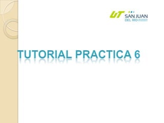 Tutorial Practica 6