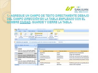 1.- Agregue un campo de texto directamente debajo del campo Dirección en la tabla Empleado con el nombre Ciudad. Guarde y cierre la tabla. 