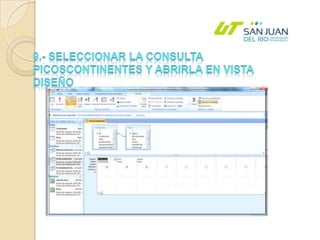 9.- SELECCIONAR LA CONSULTA PICOSCONTINENTES Y ABRIRLA EN VISTA DISEÑO