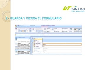 2.- Guarda y cierra el formulario.