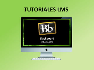 TUTORIALES LMS
Blackboard
Estudiantes
 