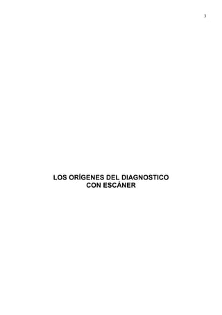 3
LOS ORÍGENES DEL DIAGNOSTICO
CON ESCÁNER
 