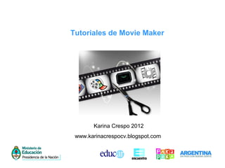 Tutoriales de Movie Maker
Karina Crespo 2012
www.karinacrespocv.blogspot.com
 