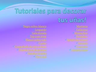 Negro sobre blanco
Leopardo
Gala dorada
Top coat time
Blanco sobre rojo
Caviar
Craquelado de tres colores
Tricolor con diamantes
Estados Unidos
Pavo real
Marinera
Galáctica
Mostachos
Periódico
Splash de colores
Arcoíris
Converse
Lunares rojos
 