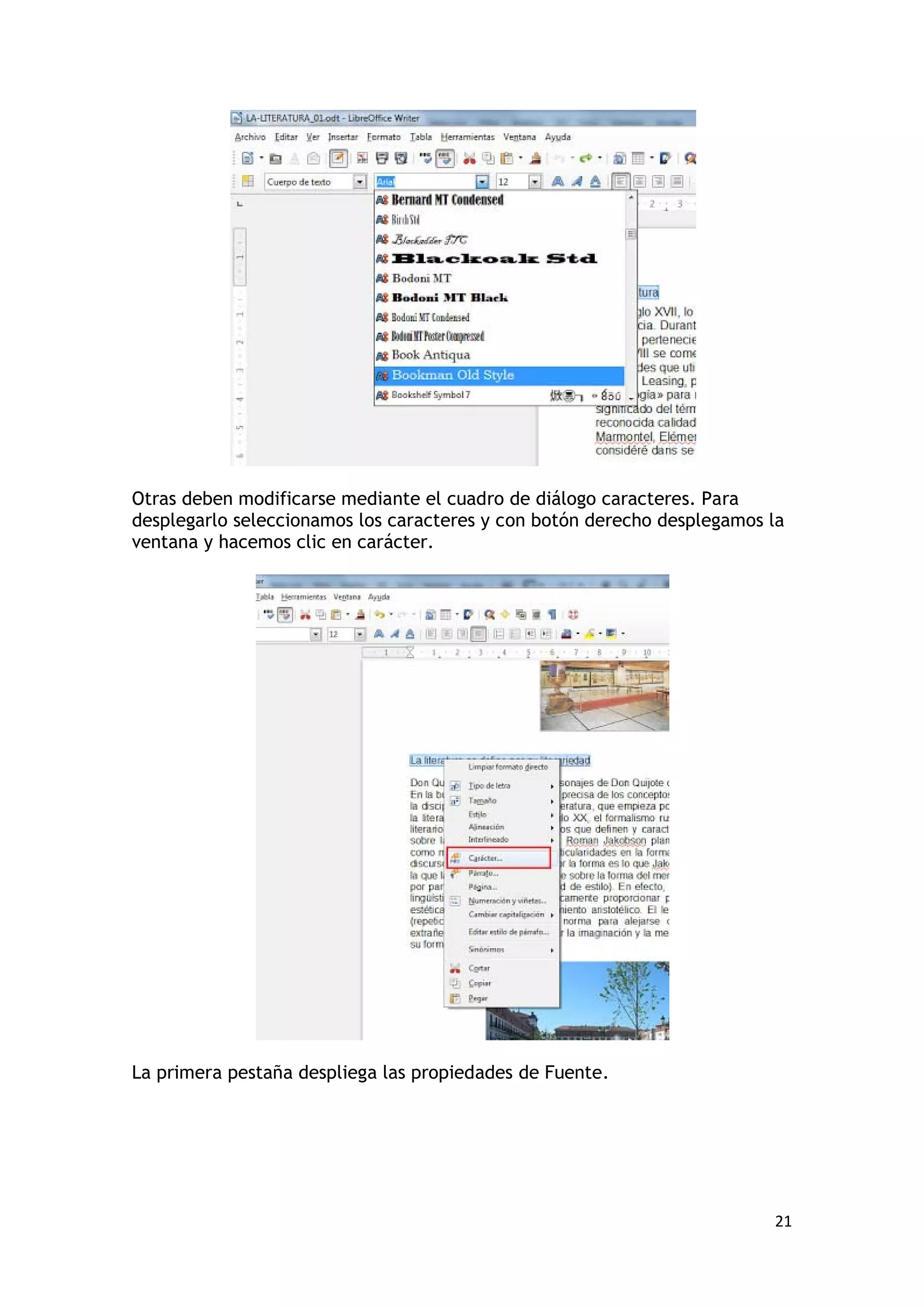 Otras deben modificarse mediante el cuadro de diálogo caracteres. Para
desplegarlo seleccionamos los caracteres y con botón derecho desplegamos la
ventana y hacemos clic en carácter.




La primera pestaña despliega las propiedades de Fuente.




                                                                         21
 