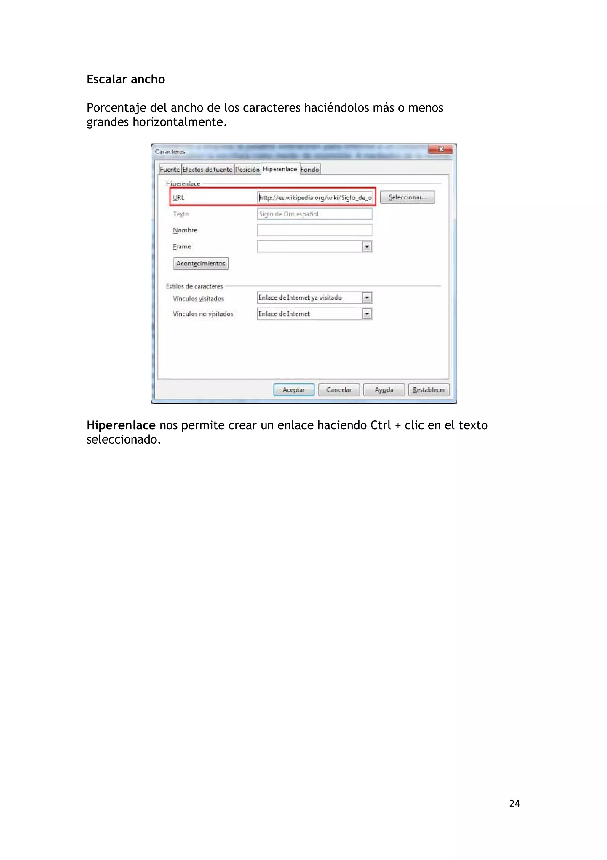 Escalar ancho

Porcentaje del ancho de los caracteres haciéndolos más o menos
grandes horizontalmente.




Hiperenlace nos permite crear un enlace haciendo Ctrl + clic en el texto
seleccionado.




                                                                           24
 
