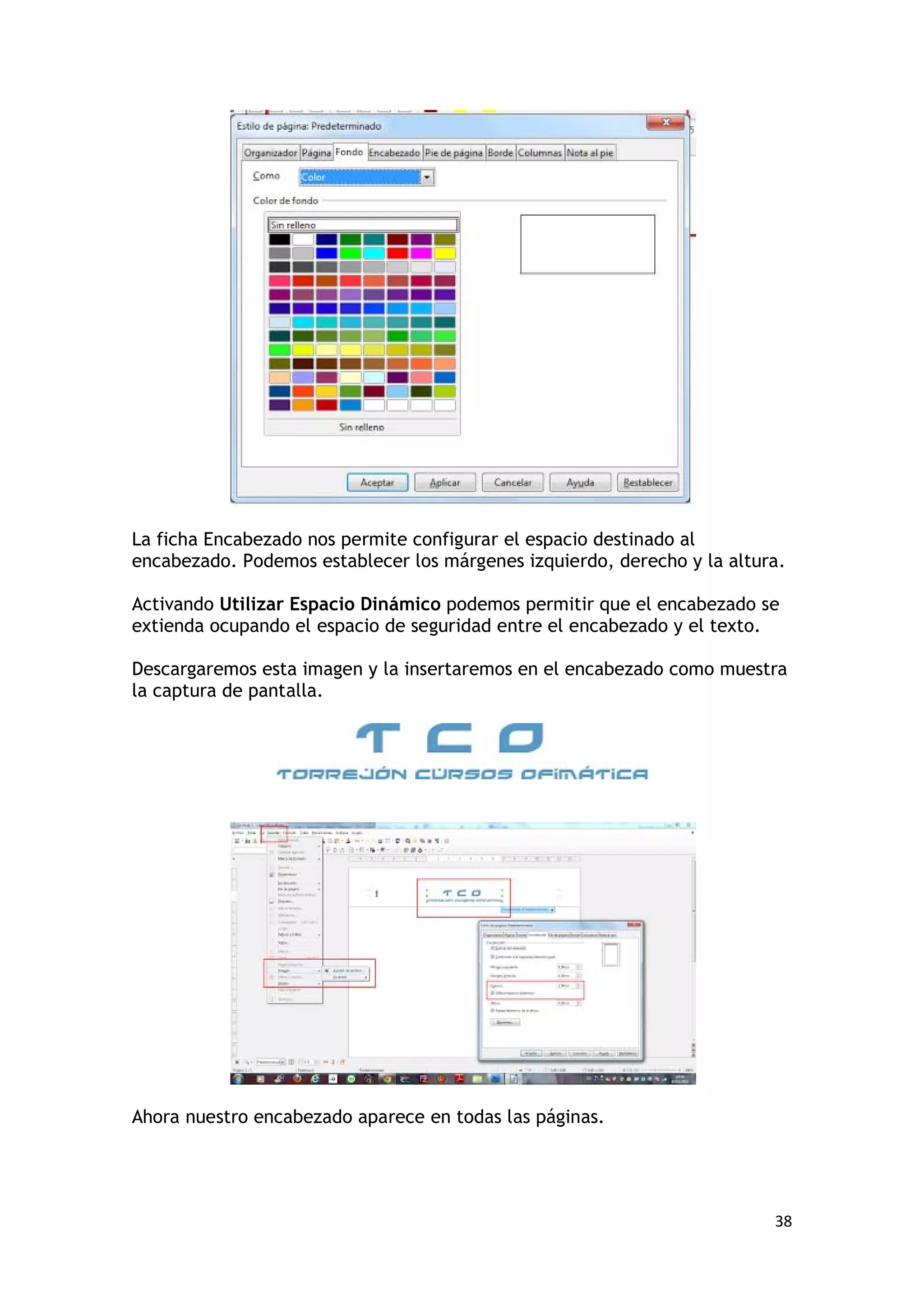 La ficha Encabezado nos permite configurar el espacio destinado al
encabezado. Podemos establecer los márgenes izquierdo, derecho y la altura.

Activando Utilizar Espacio Dinámico podemos permitir que el encabezado se
extienda ocupando el espacio de seguridad entre el encabezado y el texto.

Descargaremos esta imagen y la insertaremos en el encabezado como muestra
la captura de pantalla.




Ahora nuestro encabezado aparece en todas las páginas.




                                                                         38
 