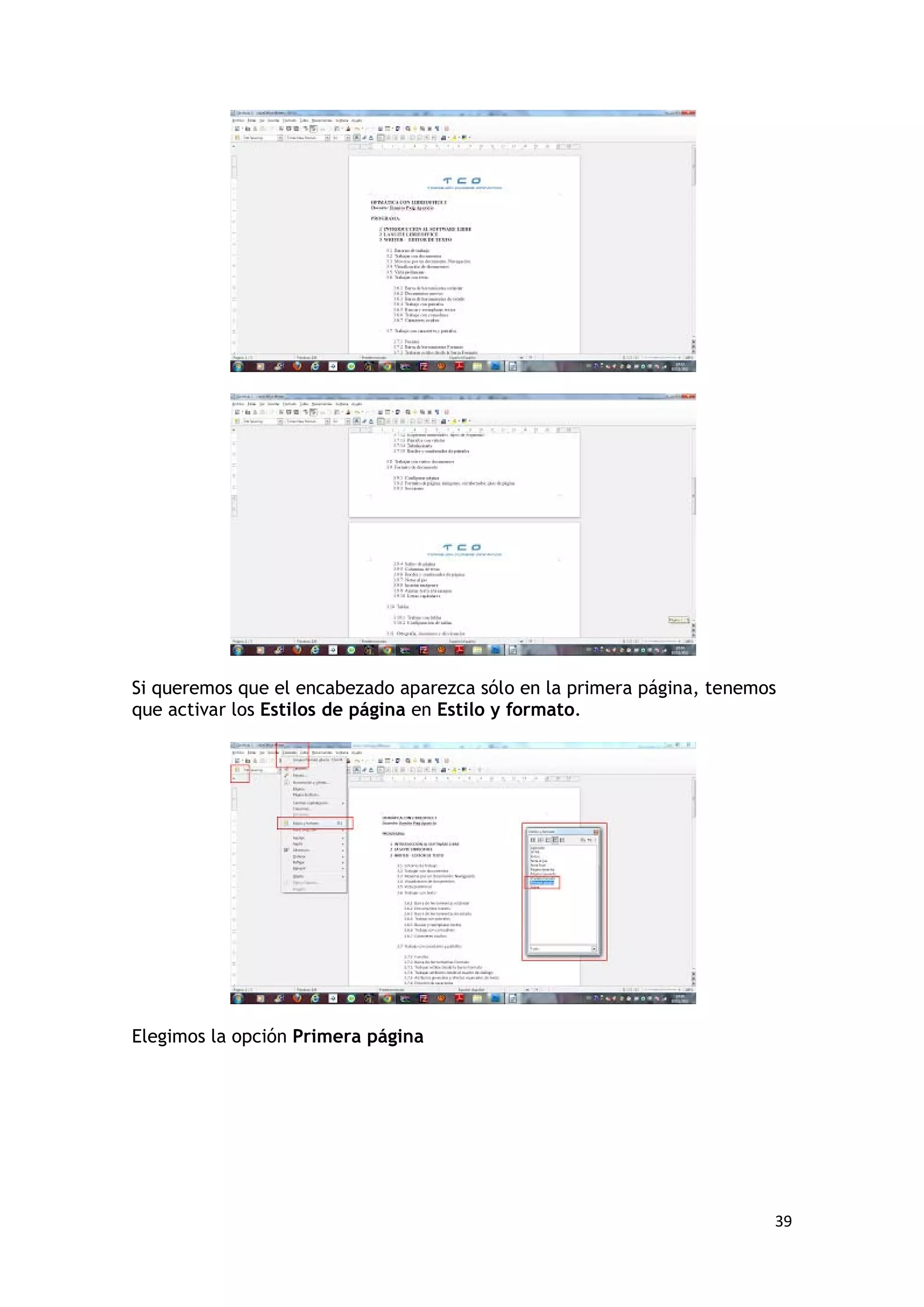 Si queremos que el encabezado aparezca sólo en la primera página, tenemos
que activar los Estilos de página en Estilo y formato.




Elegimos la opción Primera página




                                                                        39
 
