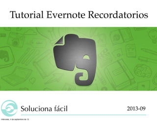 Soluciona fácil
Tutorial Evernote Recordatorios
2013-09
 