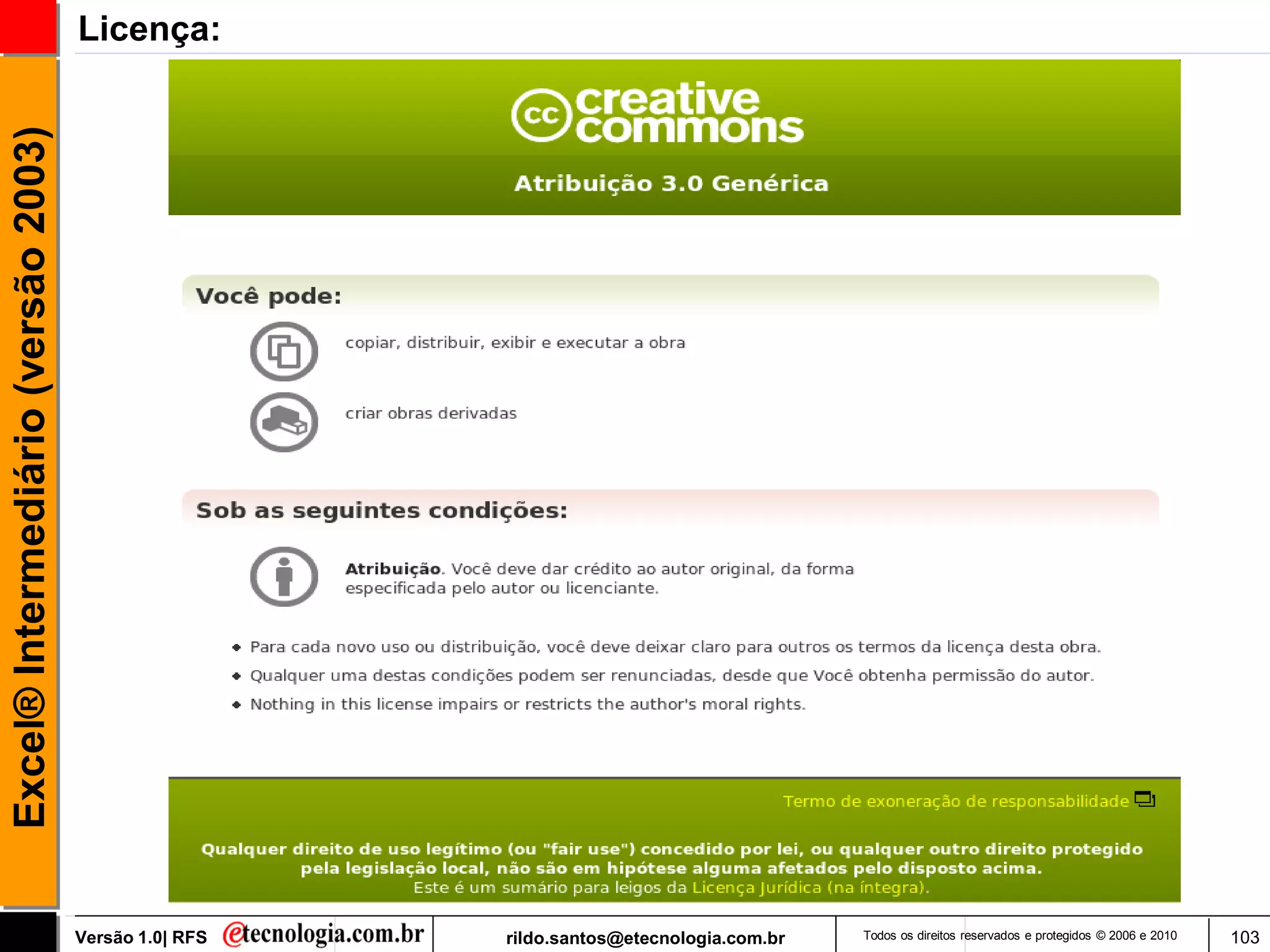 Excel® Intermediário (versão 2003)   Licença:




                                     Versão 1.0| RFS   rildo.santos@etecnologia.com.br   Todos os direitos reservados e protegidos © 2006 e 2010   103
 