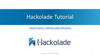 Hackolade Tutorial
Tutorial Expert – Add Reusable Definitions
Copyright © 2016-2023 Hackolade 1
 