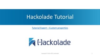 Hackolade Tutorial
Tutorial Expert – Custom properties
Copyright © 2016-2023 Hackolade 1
 