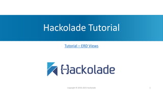 Hackolade Tutorial
Tutorial – ERD Views
Copyright © 2016-2023 Hackolade 1
 