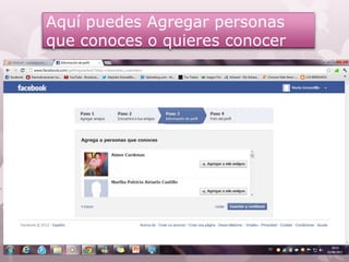 Aquí puedes Agregar personas
que conoces o quieres conocer
 