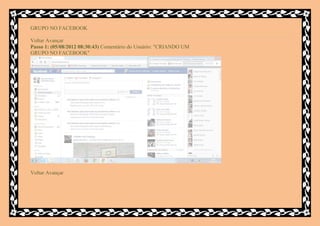 GRUPO NO FACEBOOK

Voltar Avançar
Passo 1: (05/08/2012 08:30:43) Comentário do Usuário: "CRIANDO UM
GRUPO NO FACEBOOK"




Voltar Avançar
 
