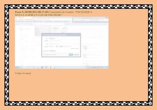 Passo 9: (05/08/2012 08:37:49) Comentário do Usuário: "ESCOLHER A
DATA E A HORA E CLICAR EM CRIAR."




Voltar Avançar
 