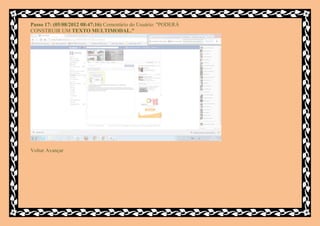 Passo 17: (05/08/2012 08:47:16) Comentário do Usuário: "PODERÁ
CONSTRUIR UM TEXTO MULTIMODAL."




Voltar Avançar
 