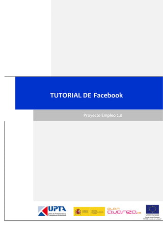  
     
 
 
 
 
 
 
 
   
     TUTORIAL DE  Facebook 
 
    Proyecto Empleo 2.0 
   
 
 
 
 
 
 
 
 
 
 