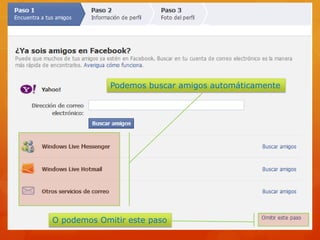 Podemos buscar amigos automáticamente




O podemos Omitir este paso
 