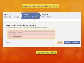 Llenamos la Información de Perfil




             O podemos Omitir
 