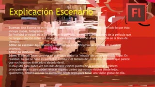 Explicación Escenario
Escenas: Una Escena no es más que una porción de la Línea de Tiempo, con todo lo que ésta
incluya (capas, fotogramas...).
Su finalidad principal es la de organizar la película, de modo que las partes de la película que
no tengan relación entre sí o no estén una a continuación de la otra (seguida en la línea de
tiempo).
Editor de escenas: Aquí añadimos, eliminamos o modificamos las escenas de nuestro
proyecto.
Editor de símbolos:
Zoom: El efecto Zoom consiste en acercar o alejar la "mirada" de un determinado lugar. En
realidad, lo que se hace es aumentar o reducir el tamaño de un objeto, de modo que parece
que nos hayamos acercado o alejado de él.
Es muy útil para poder ver con más detalle ciertos puntos de la animación (gráficos
principalmente) y para poder retocar algunas partes que no son visibles desde lejos.
Igualmente, resulta útil ver la animación desde lejos para tener una visión global de ella.
 