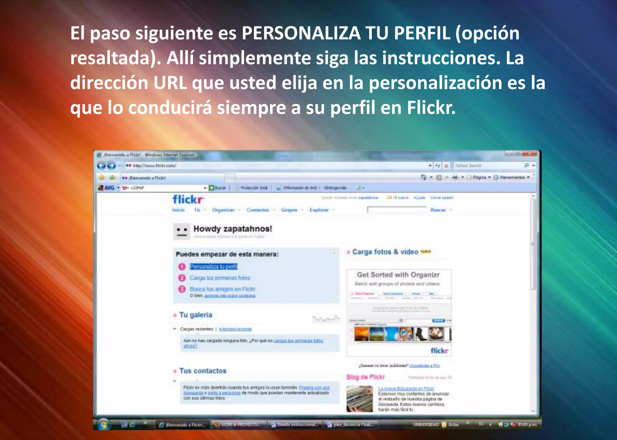 El paso siguiente es PERSONALIZA TU PERFIL (opción resaltada). Allí simplemente siga las instrucciones. La dirección URL que usted elija en la personalización es la que lo conducirá siempre a su perfil en Flickr.