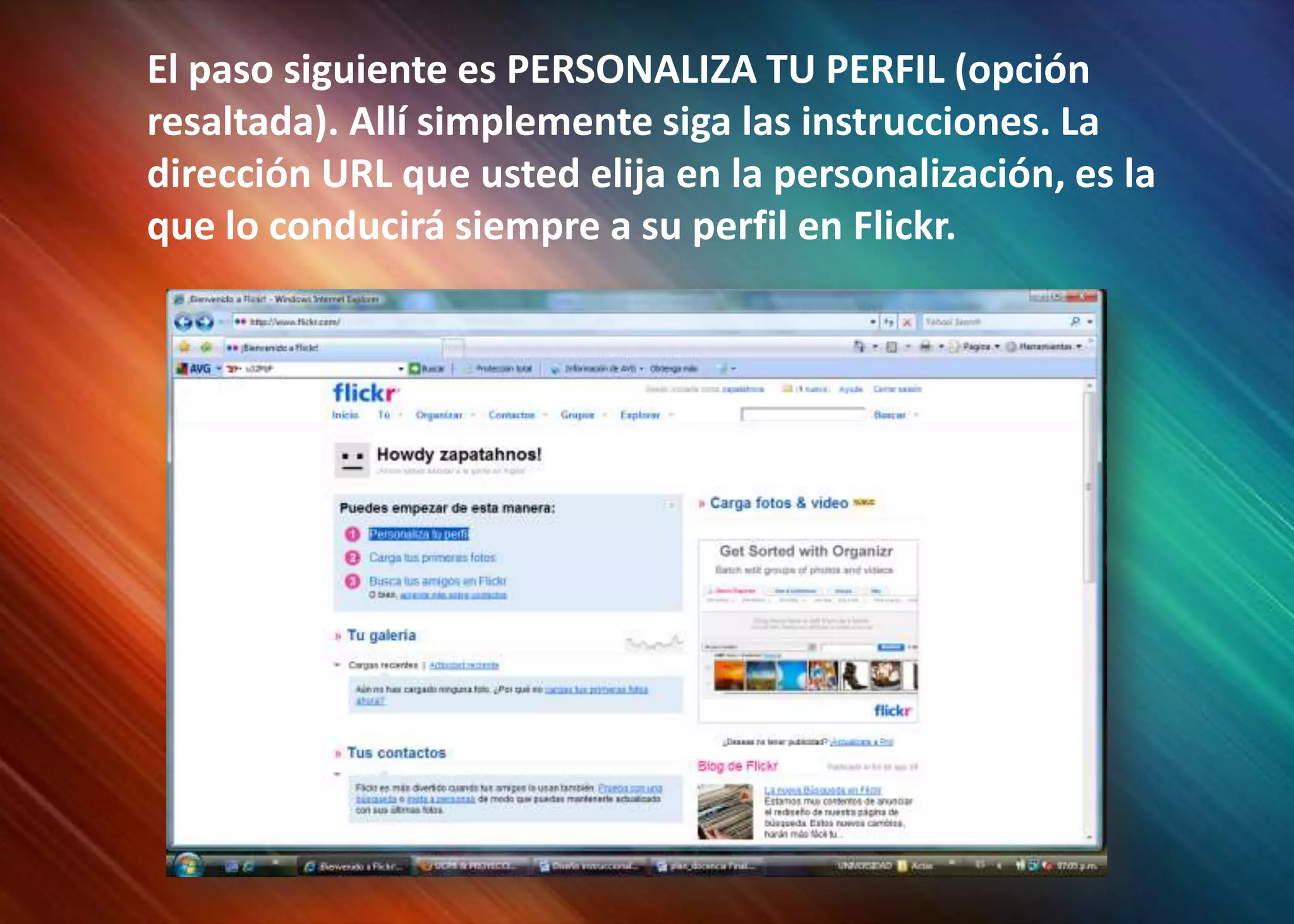 El paso siguiente es PERSONALIZA TU PERFIL (opción resaltada). Allí simplemente siga las instrucciones. La dirección URL que usted elija en la personalización, es la que lo conducirá siempre a su perfil en Flickr.