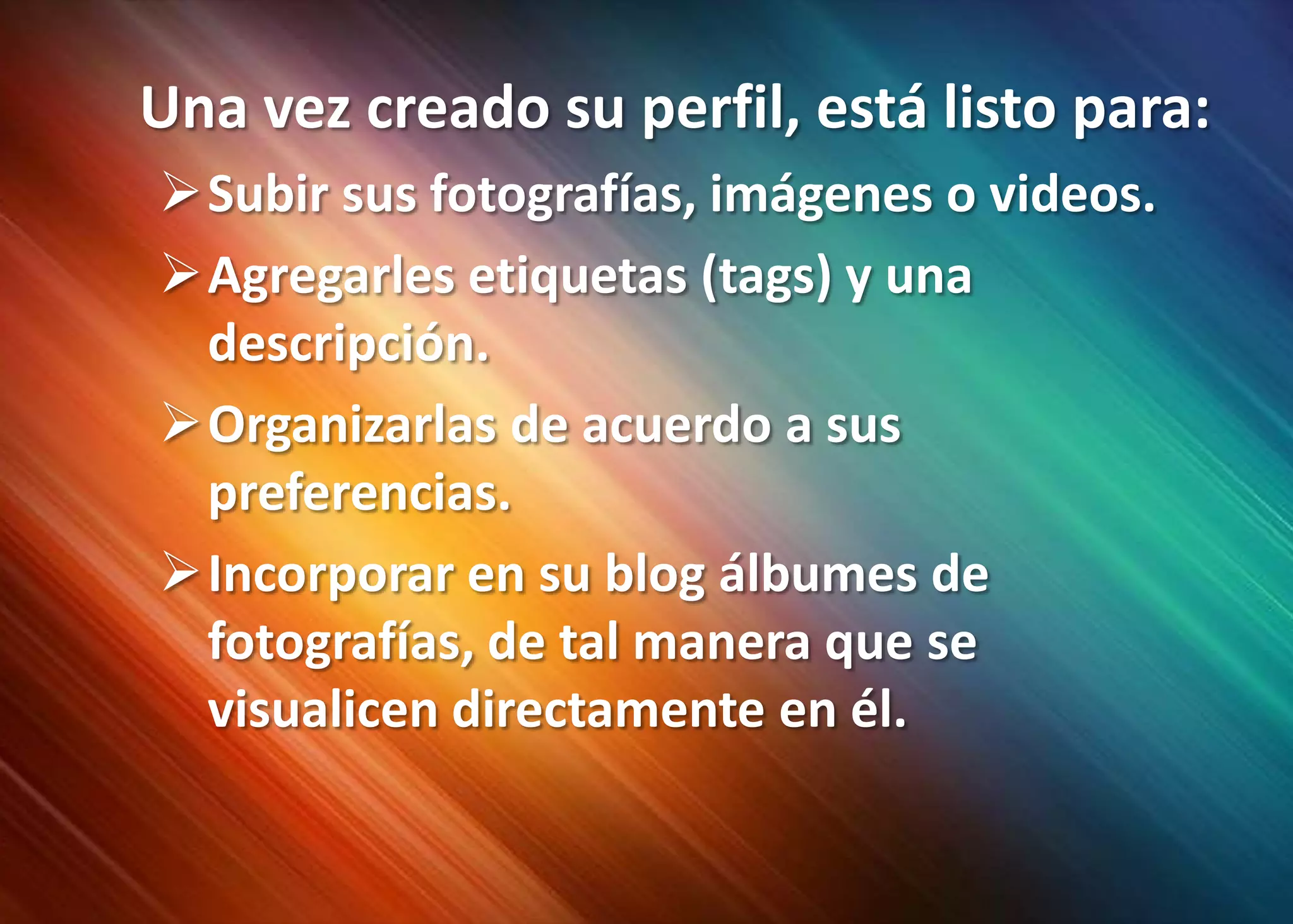 	Una vez creado su perfil, está listo para:Subir sus fotografías, imágenes o videos.