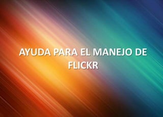 AYUDA PARA EL MANEJO DE FLICKR 
