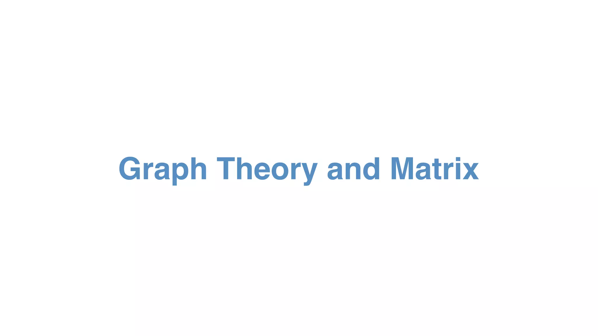 Graph Theory and Matrix
 