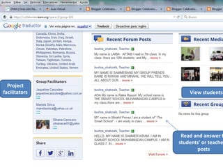 Project
facilitators
Read and answer t
students’ or teache
posts
View students