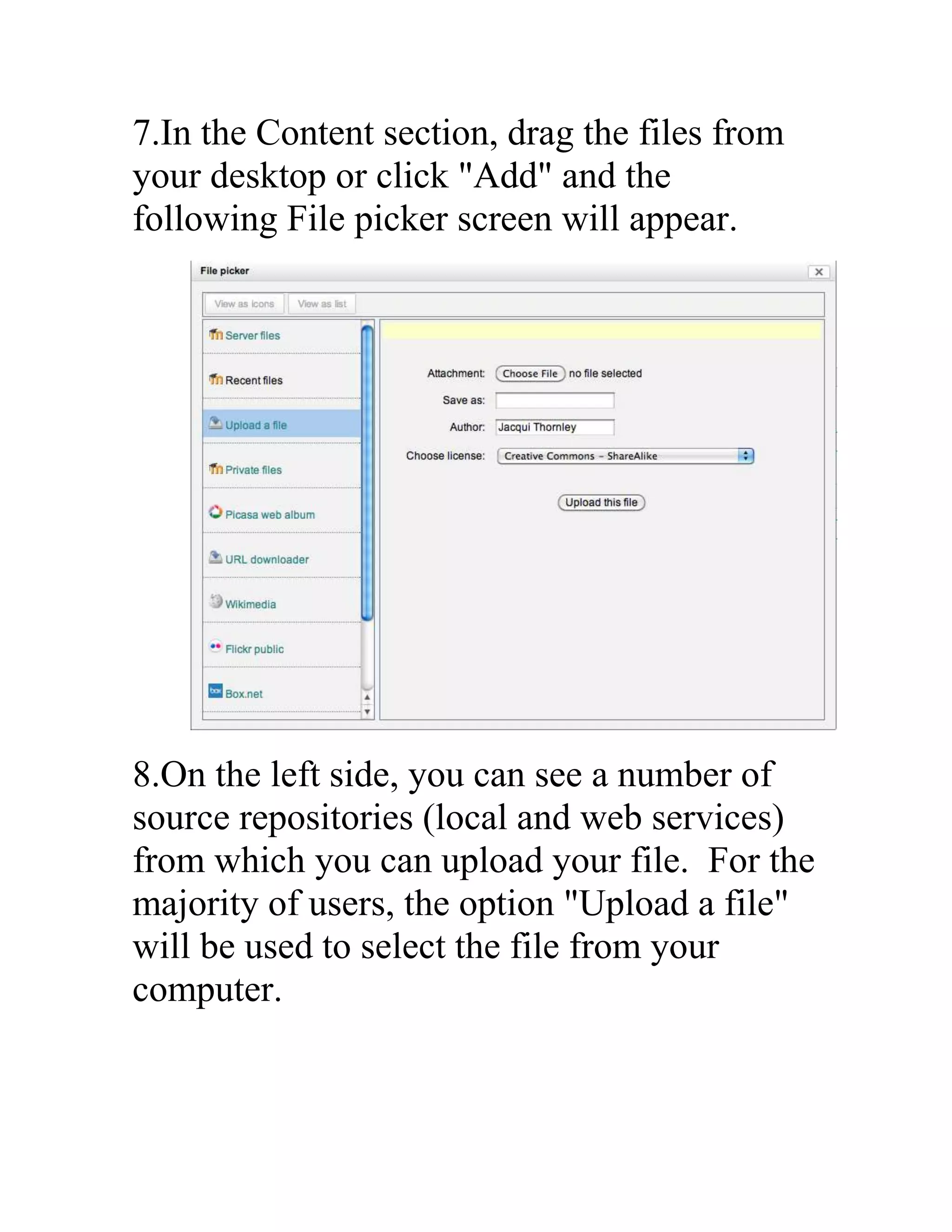 7.In the Content section, drag the files from
your desktop or click "Add" and the
following File picker screen will appear.

8.On the left side, you can see a number of
source repositories (local and web services)
from which you can upload your file. For the
majority of users, the option "Upload a file"
will be used to select the file from your
computer.

 