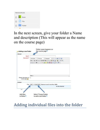 In the next screen, give your folder a Name
and description (This will appear as the name
on the course page)

Adding individual files into the folder

 