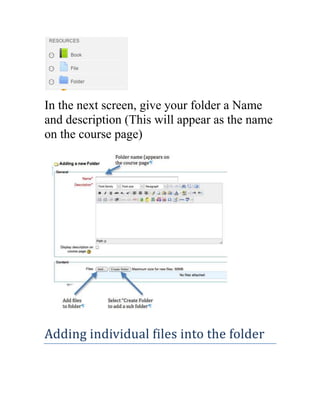 In the next screen, give your folder a Name
and description (This will appear as the name
on the course page)

Adding indi...