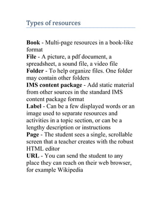 Types of resources
Book - Multi-page resources in a book-like
format
File - A picture, a pdf document, a
spreadsheet, a so...
