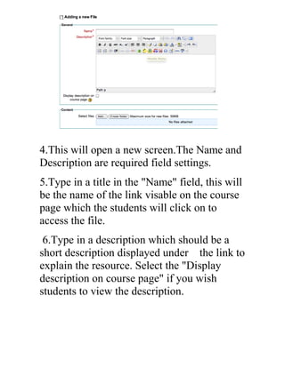 4.This will open a new screen.The Name and
Description are required field settings.
5.Type in a title in the "Name" field,...