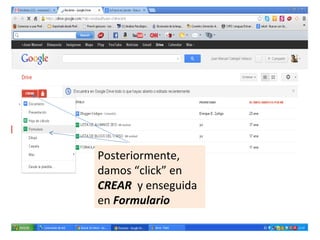 Posteriormente,
damos “click” en
CREAR y enseguida
en Formulario
