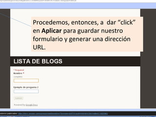 Procedemos, entonces, a dar “click”
en Aplicar para guardar nuestro
formulario y generar una dirección
URL.