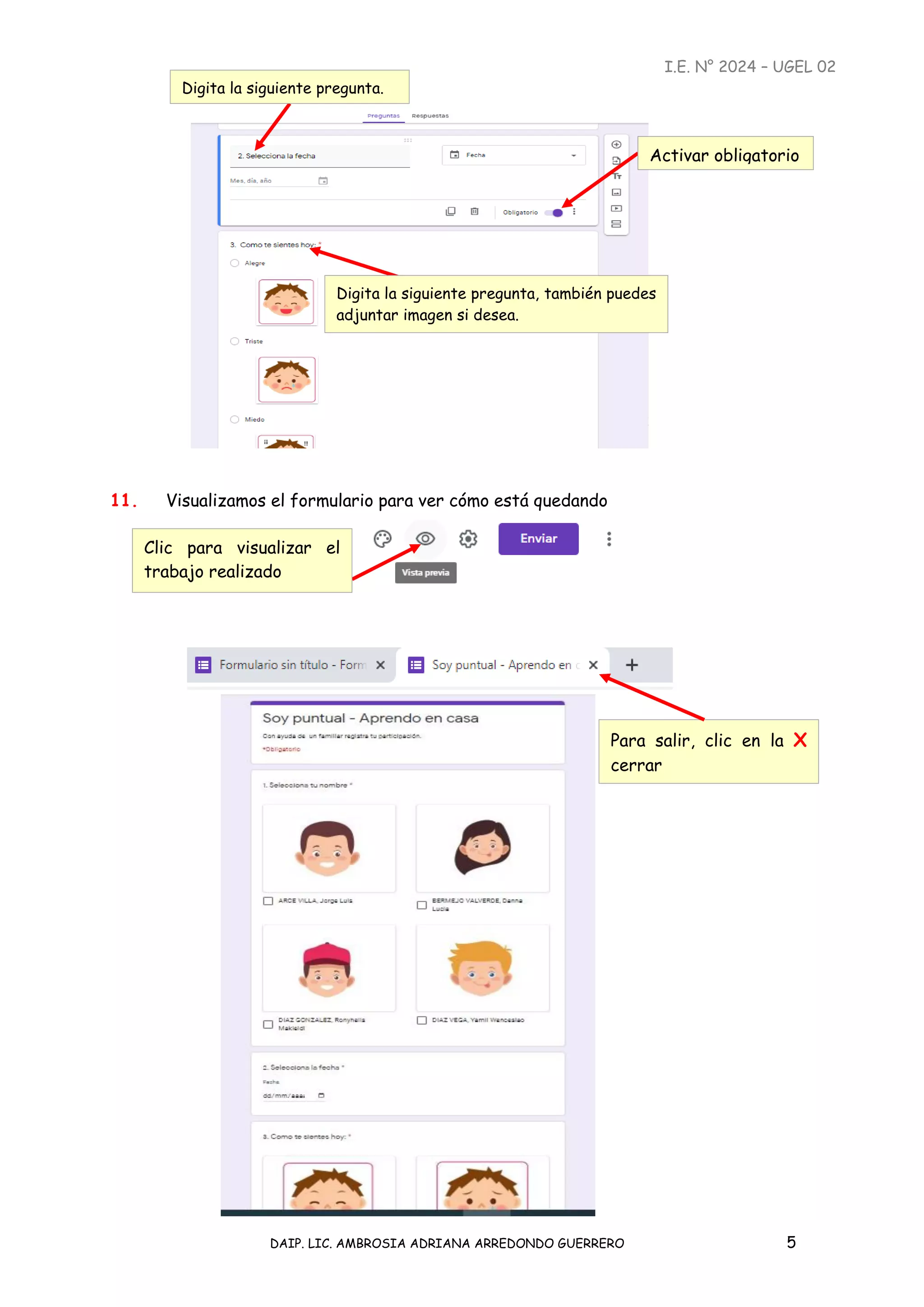 I.E. N° 2024 – UGEL 02
DAIP. LIC. AMBROSIA ADRIANA ARREDONDO GUERRERO 5
11. Visualizamos el formulario para ver cómo está quedando
Clic para visualizar el
trabajo realizado
Activar obligatorio
Digita la siguiente pregunta, también puedes
adjuntar imagen si desea.
Digita la siguiente pregunta.
Para salir, clic en la X
cerrar
 