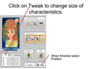 Click on Tweak to change size of
         characteristics.




                • When finished select
                  Publish.
 