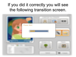 If you did it correctly you will see
  the following transition screen.
 
