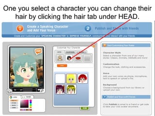 One you select a character you can change their
   hair by clicking the hair tab under HEAD.
 