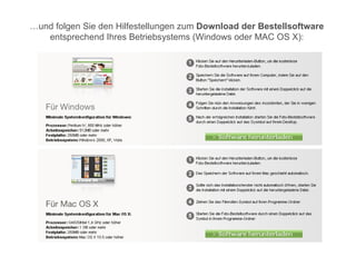 …und folgen Sie den Hilfestellungen zum Download der Bestellsoftware
   entsprechend Ihres Betriebsystems (Windows oder MAC OS X):
 