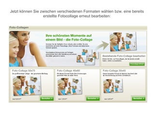 Jetzt können Sie zwischen verschiedenen Formaten wählen bzw. eine bereits
                  erstellte Fotocollage erneut bearbeiten:
 