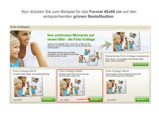 Nun drücken Sie zum Beispiel für das Format 40x60 cm auf den
           entsprechenden grünen Bestellbutton:
 