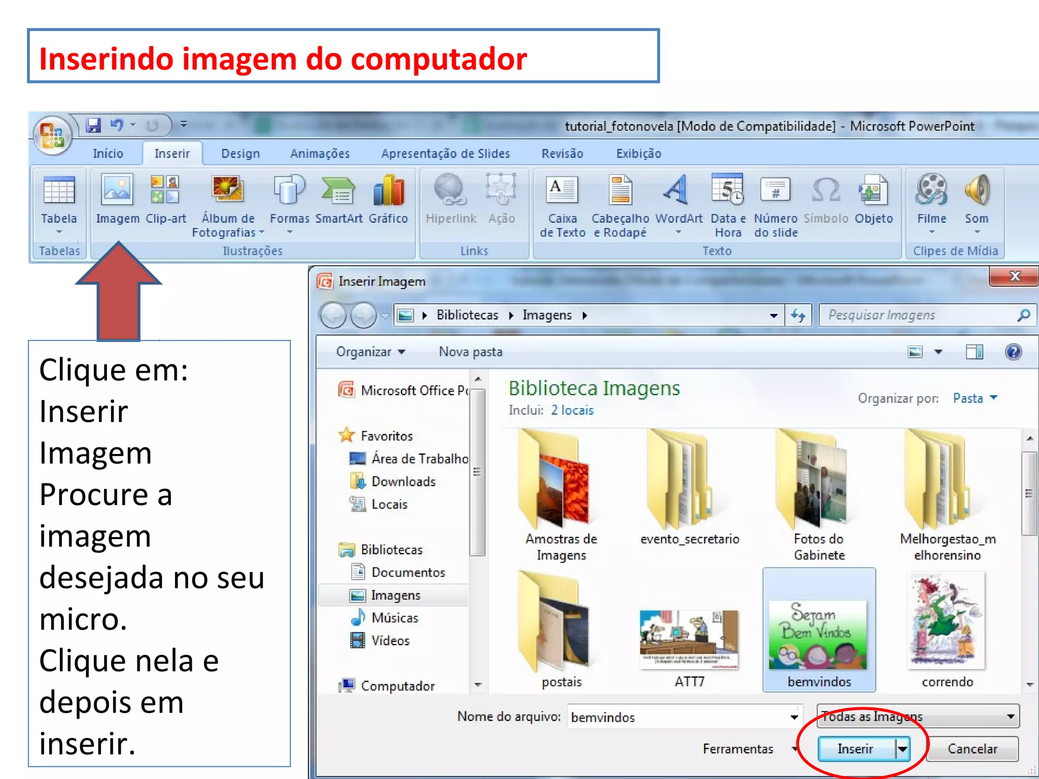 Inserindo imagem do computador
Clique em:
Inserir
Imagem
Procure a
imagem
desejada no seu
micro.
Clique nela e
depois em
inserir.