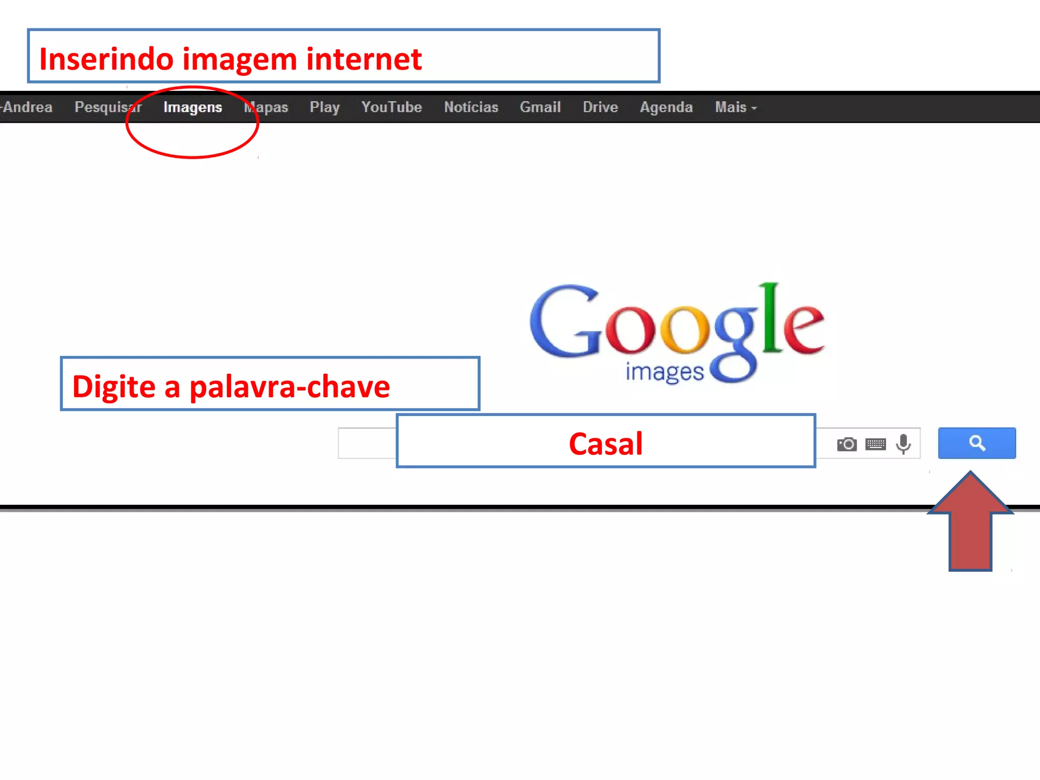 Inserindo imagem internet
Digite a palavra-chave
Casal