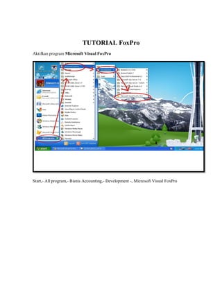 TUTORIAL FoxPro
Aktifkan program Microsoft Visual FoxPro

Start,- All program,- Bisnis Accounting,- Development -, Microsoft Visual FoxPro

 